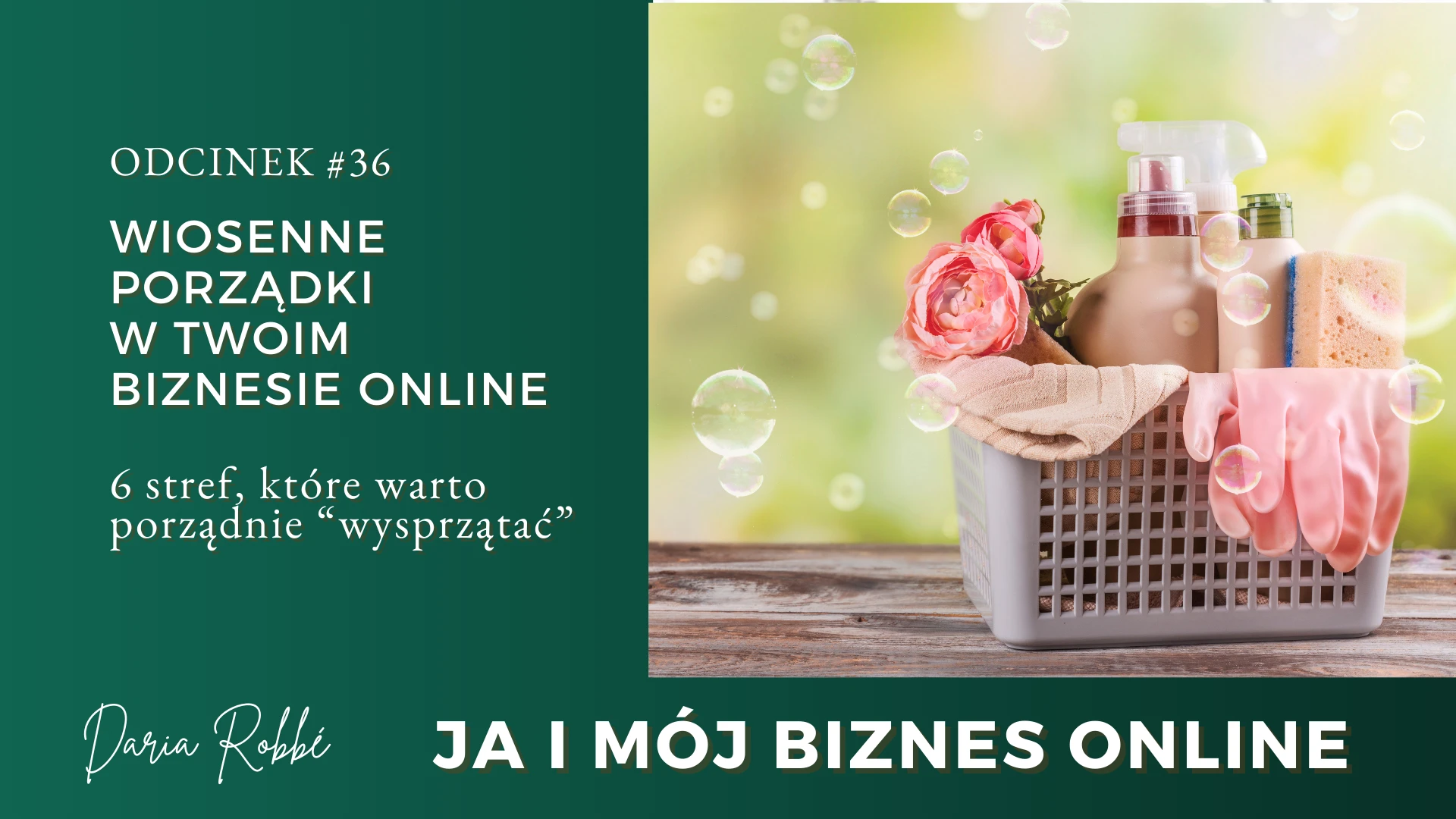 #36 Wiosenne porządki w twoim biznesie online. Jakie 6 stref warto sobie "wypucować"? podkast biznesowy ja i mój biznes online rady dla przedsiębiorczych kobiet