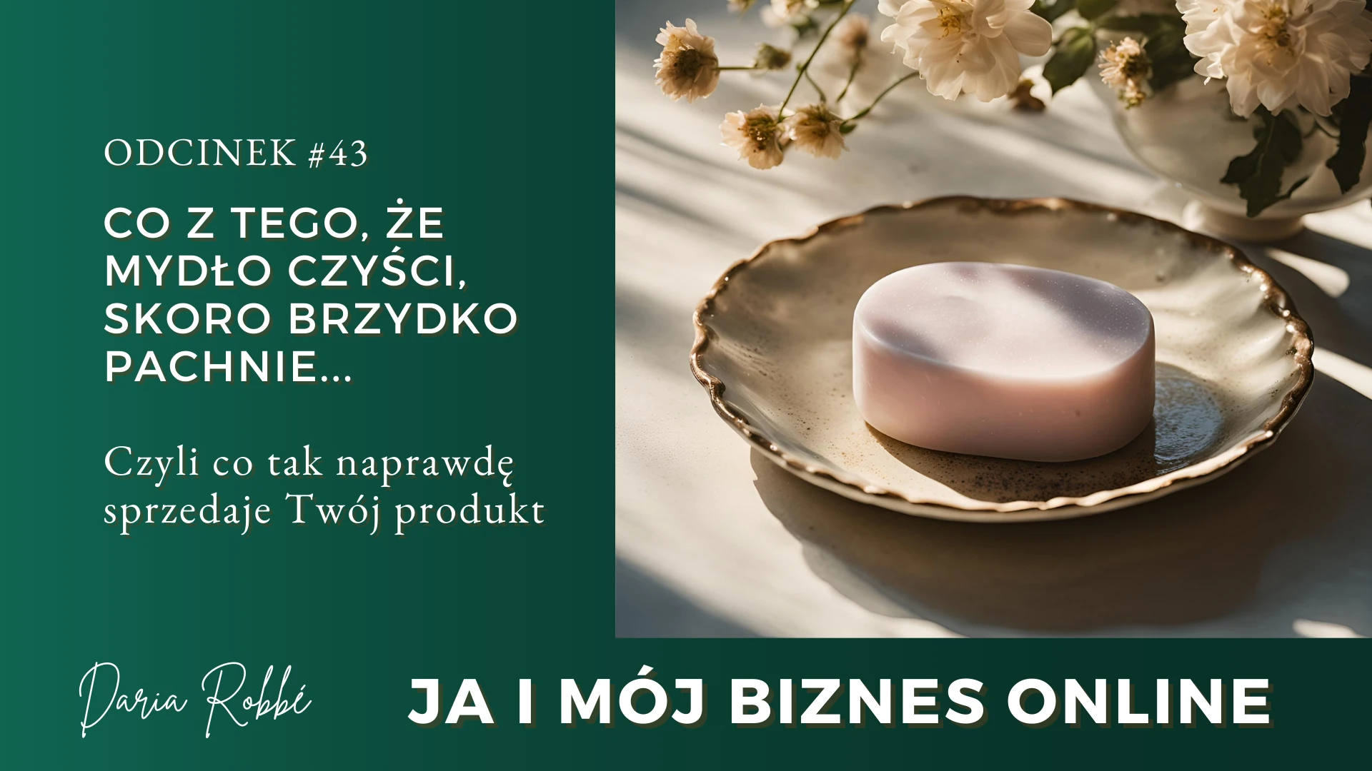 You are currently viewing #43 Kiedy mydło dobrze czyści, ale brzydko pachnie… Co tak naprawdę sprzedaje Twój produkt?